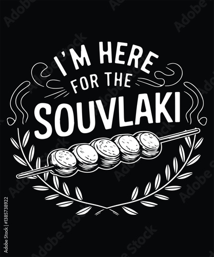 I'm Here For The Souvlaki Graphic Design