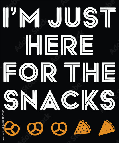 I'm Just Here For The Snacks Graphic Design