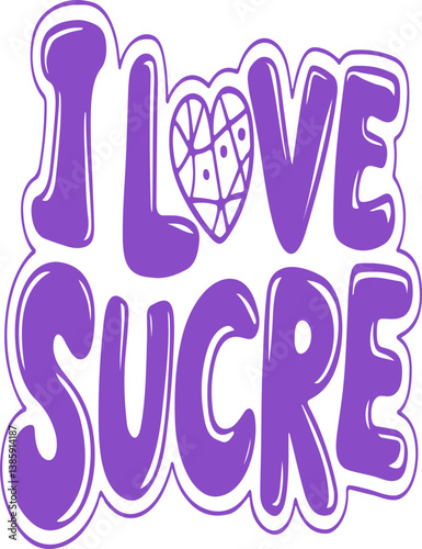 I Love Sucre.