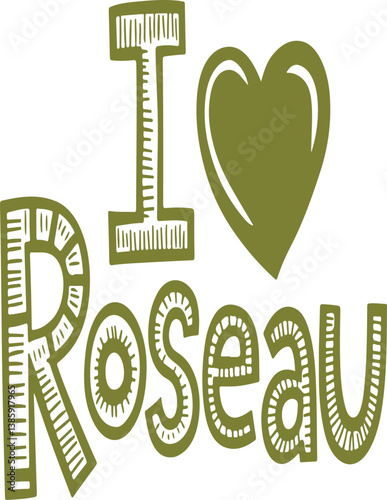 I Love Roseau.