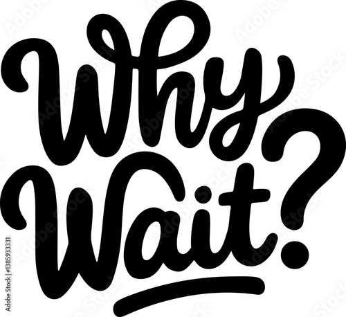 Why Wait? Inspirational Quote.