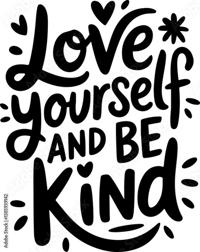 Love Yourself and Be Kind.