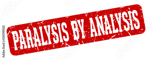 paralysis by analysis rectangular sign. paralysis by analysis stamp