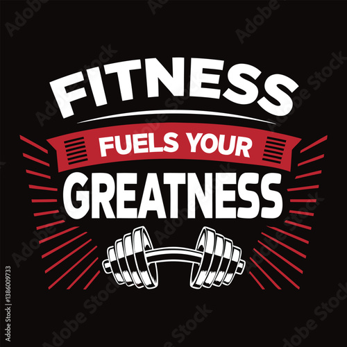 Fitness Fuels Your Greatness – Motivational Gym T-Shirt Design for Bodybuilders & Fitness Enthusiasts