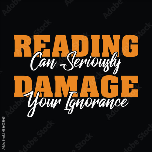 READING CAN SERIOUSLY DAMAGE YOUR IGNORANCE GRAPHIC DESIGN