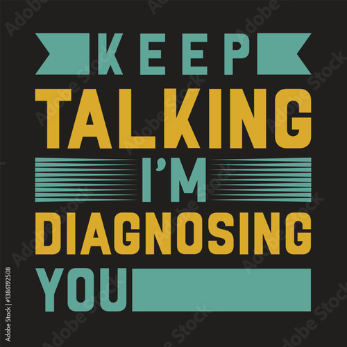 Keep Talking I'm Diagnosing You graphic design Back to School Under Construction Warning Sign with Yellow and Black Design