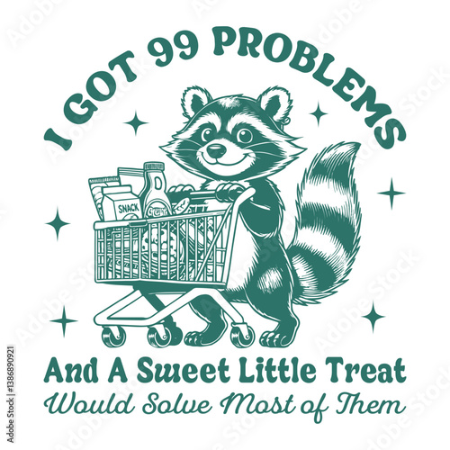 i got 99 problems and a sweet little treat would solve most of them - Funny raccoon t-shirt design sublimation, Vintage animal t-shirt design, animal sayings typography shirt 
