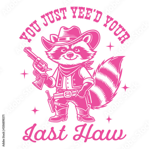 You Just Yee'd Your Last Haw Raccoon Hilarious Typography T-shirt Vector, Funny Animal Vintage Design, Retro Raccoon Illustration