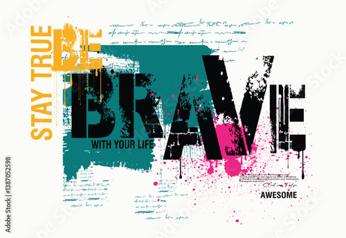 vector grunge art graffiti style, grunge be brave graffiti slogan print, Urban typography hipster street art for graphic t- shirt,  t shirt graphics print vector illustration design.eps