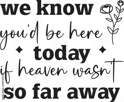 we know you'd be here today if heaven wasn't so far away SVG, Memorial SVG, In loving memory SVG, Memorial Quotes SVG, Cardinal Svg, Rest in peace svg, Heaven svg, Remembrance svg,
Memorial Svg, Berea