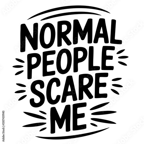 Normal people scare me. Funny quote vector