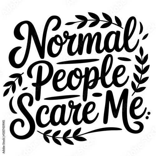 Normal people scare me. Funny quote vector