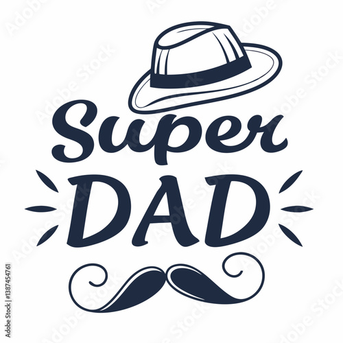 Super Dad Vector Graphic With Fedora And Mustache For Fathers Day