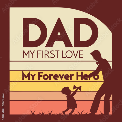 Fathers Day Design Dad My First Love My Forever Hero Illustration