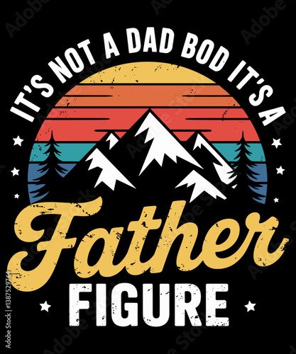 Retro vintage It's Not A Dad Bod It's A Father Figure Fathers Day