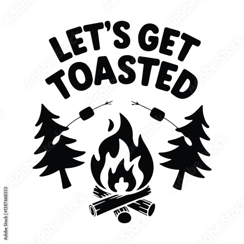 Black and white graphic design, campfire logo, marshmallow roasting, pine trees silhouette, bold typography, Let's Get Toasted text, flame icon, firewood illustration, outdoor recreation theme, 