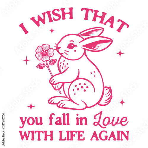 i wish that you fall in love with life again - Funny rabbit t-shirt design sublimation, Vintage animal t-shirt design, animal sayings typography shirt
