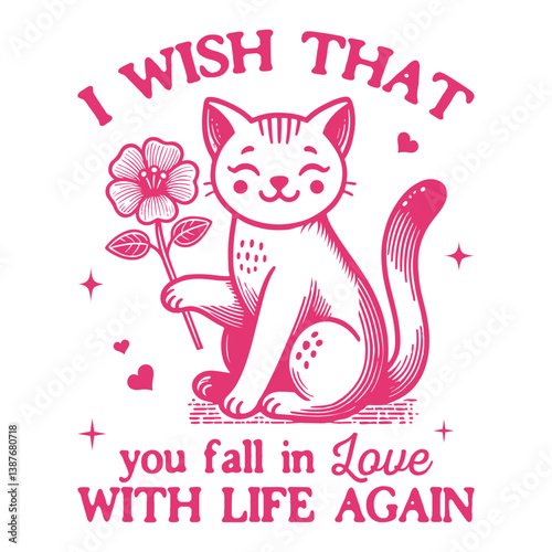  i wish that you fall in love with life again - Funny Cat t-shirt design sublimation, Vintage animal t-shirt design, animal sayings typography shirt

