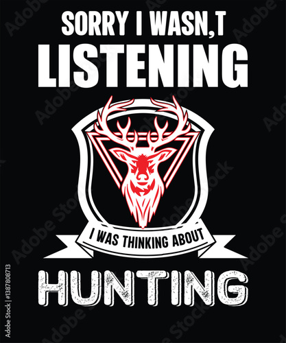 SORRY I WASN,T LISTENING I WAS THINKING ABOUT HUNTING
