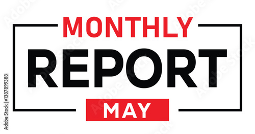 Bold sans-serif graphic with "MONTHLY REPORT" in black all caps, boxed with thick borders. "MAY" in red rectangle below. Clean, modern, centered design in black, red, and white.	