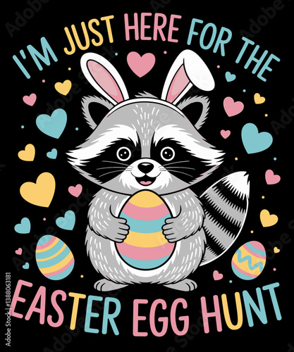 Funny Raccoon I'm Just Here For The Easter Egg Hunt