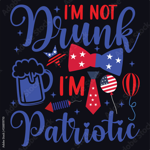 I am Not Drunk, 4th July shirt design Print template happy independence day American typography design