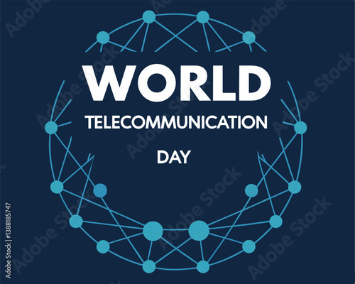 World Telecommunication Day: Global Network of Connected Dots.