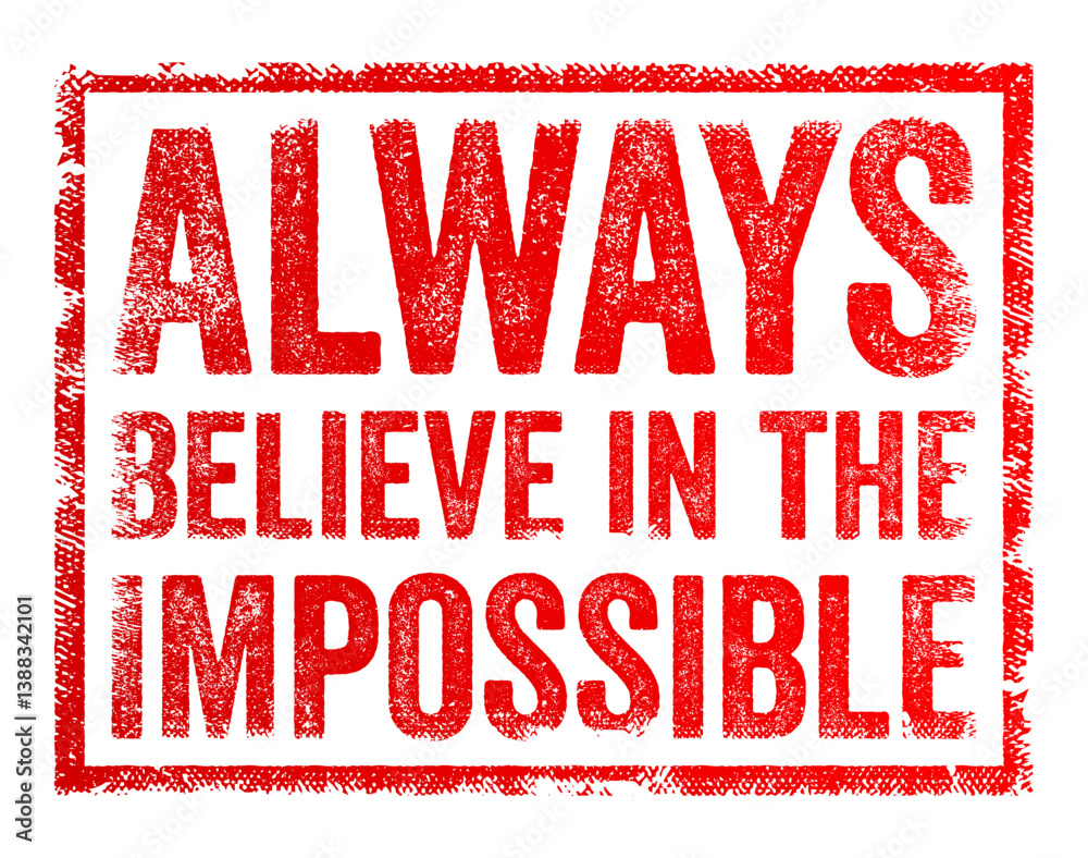Always believe in the impossible - means having faith and confidence that even things that seem impossible or unlikely can be achieved or overcome, text concept stamp Always believe in the impossible - means having faith and confidence that even things that seem impossible or unlikely can be achieved or overcome, text concept stamp