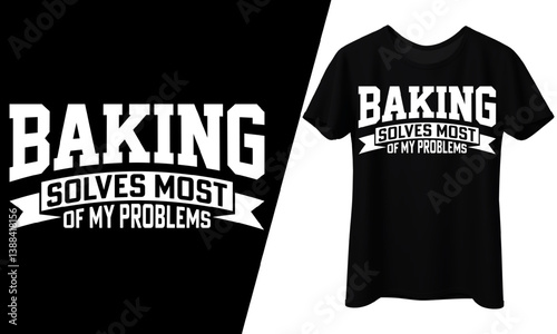 Baking solves most of my problems, T-Shirt Design.