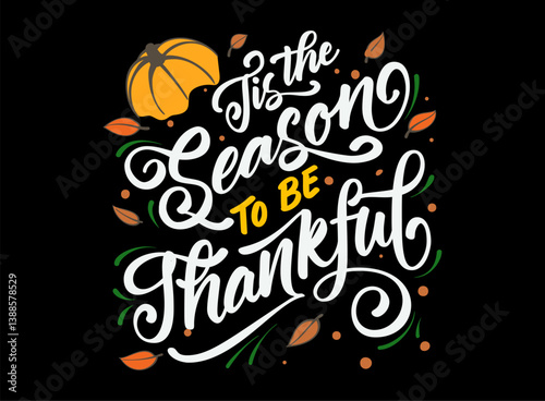Tis the season to be thankful lettering vector graphic illustration
