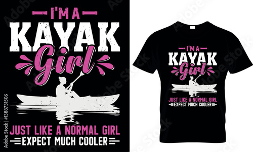 I'm a kayak girl just like a normal girl except much cooler, kayak t shirt design