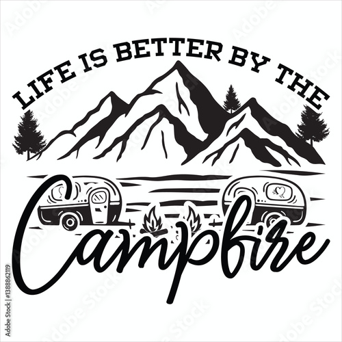 Life Is Better By The Campfire   Camping Summer Camper Outdoor T-shirt Design
