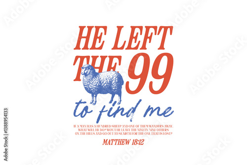 He Left The 99 To Find Me, Christian Minimal Typography T Shirt Design