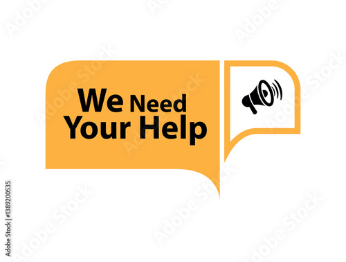 we need your help sign on white background	