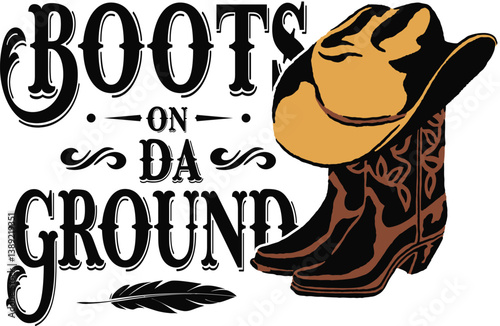 Boots on Da Ground vector in western cowboy style, perfect for Illustrator use, featuring boots, hat, and rustic text elements.