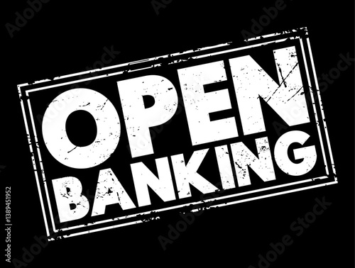 Open Banking - financial technology that enable third-party developers to build applications and services around the financial institution, text concept stamp