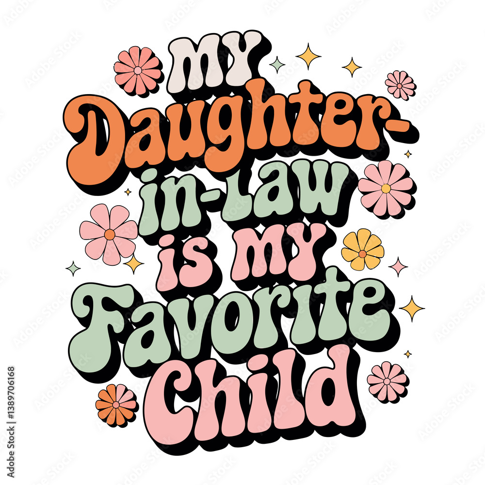 Playful retro-style text states my Daughter-in-law is my Favorite Child surrounded by colorful flowers . Playful retro-style text states my Daughter-in-law is my Favorite Child surrounded by colorful flowers .