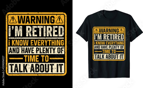 Warning I'm Retired Know Everything Have Plenty of Time to Talk About It T-Shirt