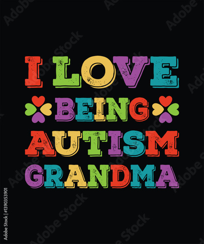 I love Being Autism Grandma. World autism awareness day vintage vector design with typography, colorful greeting text.