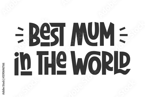 Best Mum in the World Phrase. Vector Hand Lettering for International Mothers Day.