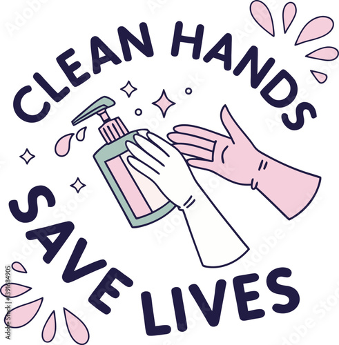 Clean Hands Save Lives Illustration: A stylized illustration promoting hand hygiene features a soap dispenser, hands, and the empowering message "Clean Hands Save Lives".