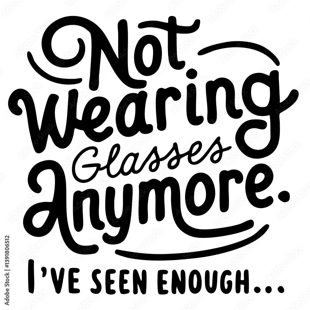 Fototapeta premium Not wearing glasses anymore, I've seen enough. Funny quote vector