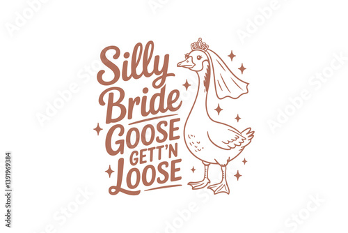 Silly bride goose gett'n loose, Bride Goose Bachelorette T Shirt Design