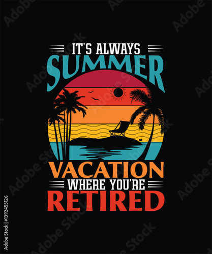 It's Always Summer Vacation When You're Retired Tshirt