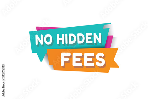 No hidden fees banner, speech bubble sign icon tag modern word concept vector illustration. Design for web, advertise.