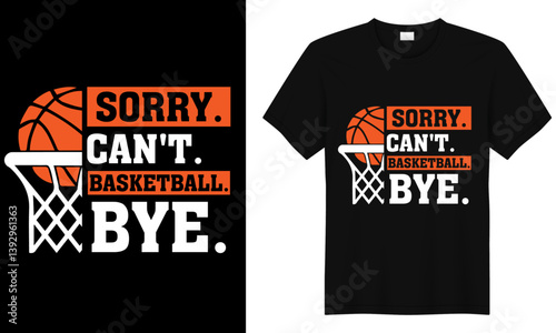 sorry can't basketball bye  t-shirt design,basketball t shirt design
