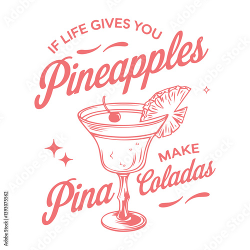 If Life Gives You Pineapples, Make Piña Coladas Vector Illustration Design