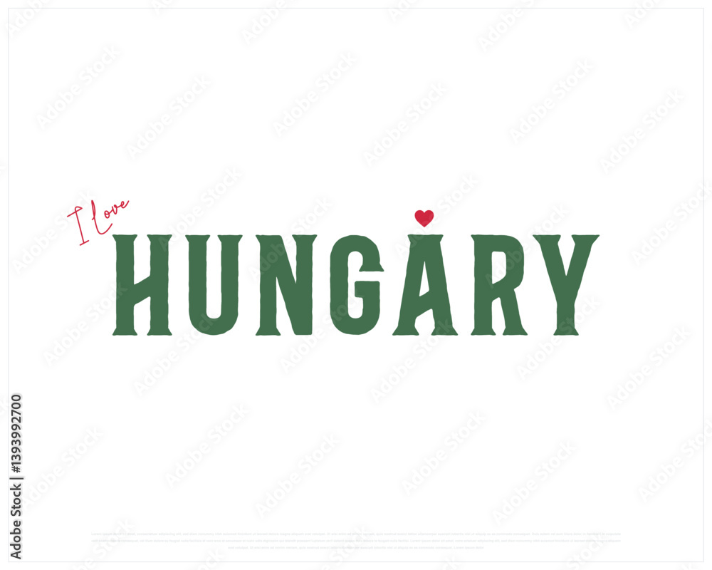 Fototapeta premium I love Hungary, I love Hungary typographic design with flag typography and heart on white background, Vector design of I love Hungary, Hungary National Day Design