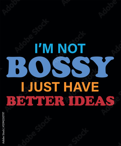 Funny Bossy Quote Typography Design for T-Shirt and Prints