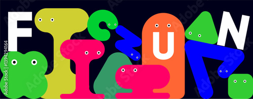 Fun and quirky background featuring the word “FUN” built from bold, geometric creature-letters with cartoon eyes. Bright colors, unusual shapes, and playful composition on dark navy base.